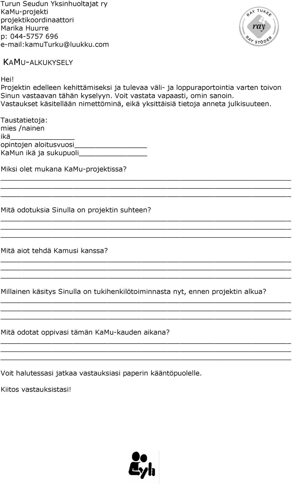 Taustatietoja: mies /nainen ikä opintojen aloitusvuosi KaMun ikä ja sukupuoli Miksi olet mukana ssa? Mitä odotuksia Sinulla on projektin suhteen?