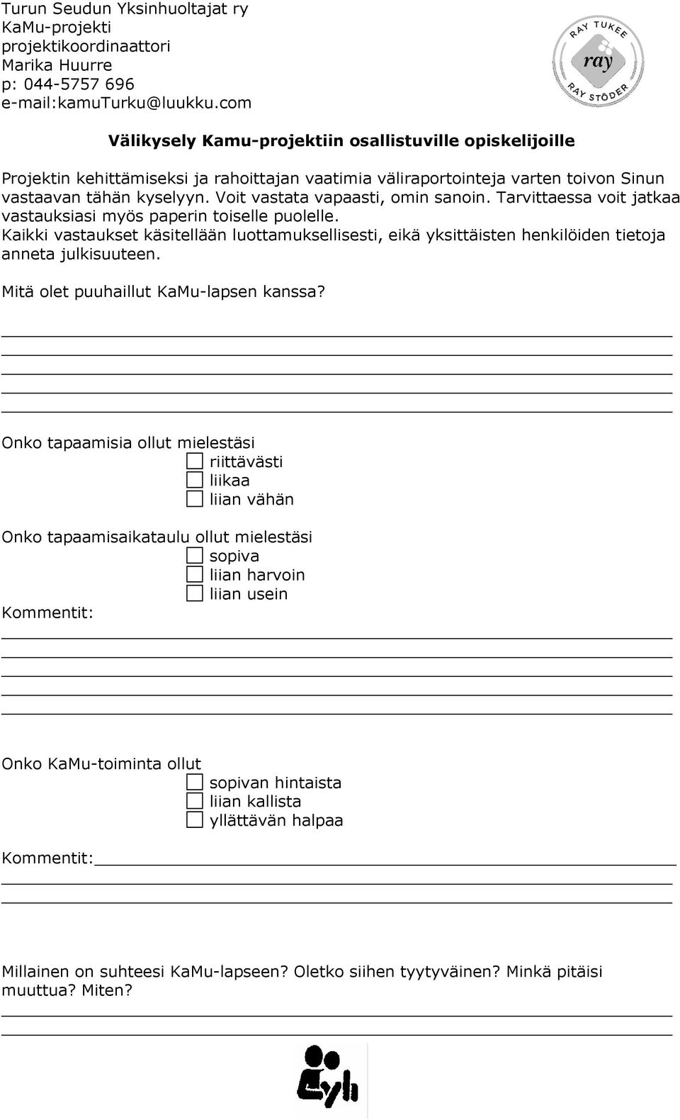 Kaikki vastaukset käsitellään luottamuksellisesti, eikä yksittäisten henkilöiden tietoja anneta julkisuuteen. Mitä olet puuhaillut KaMu-lapsen kanssa?