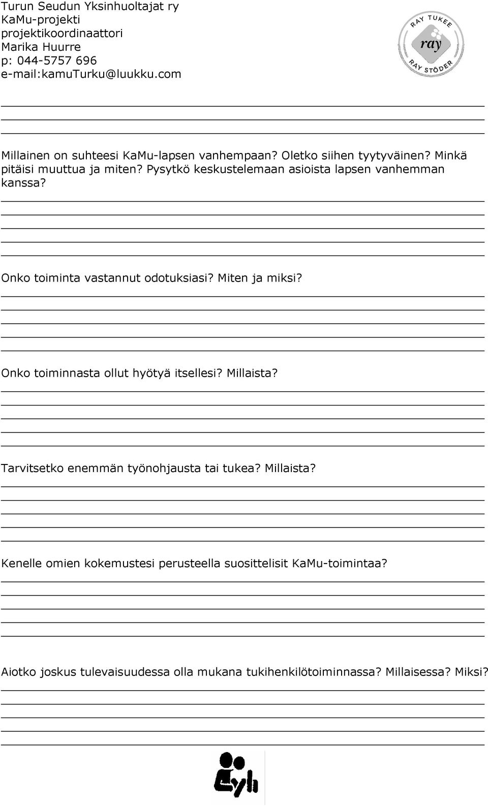 Onko toiminnasta ollut hyötyä itsellesi? Millaista? Tarvitsetko enemmän työnohjausta tai tukea? Millaista? Kenelle omien kokemustesi perusteella suosittelisit KaMu-toimintaa?