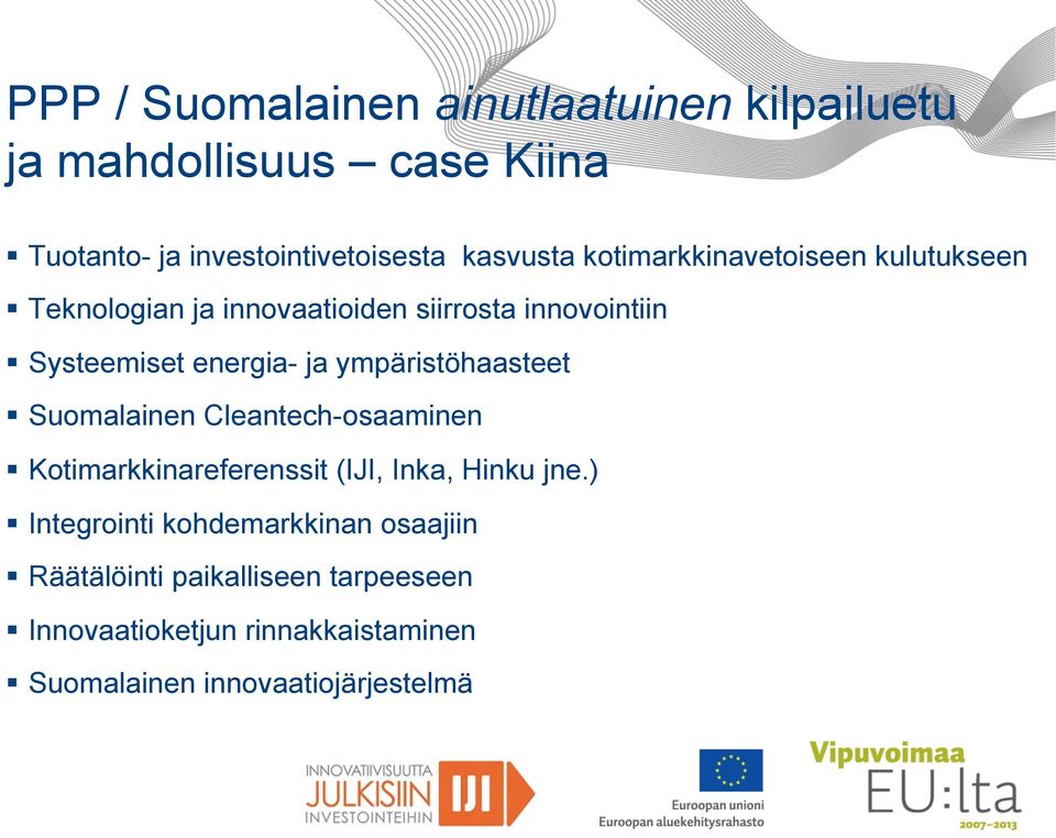 ympäristöhaasteet Suomalainen Cleantech-osaaminen Kotimarkkinareferenssit (IJI, Inka, Hinku jne.