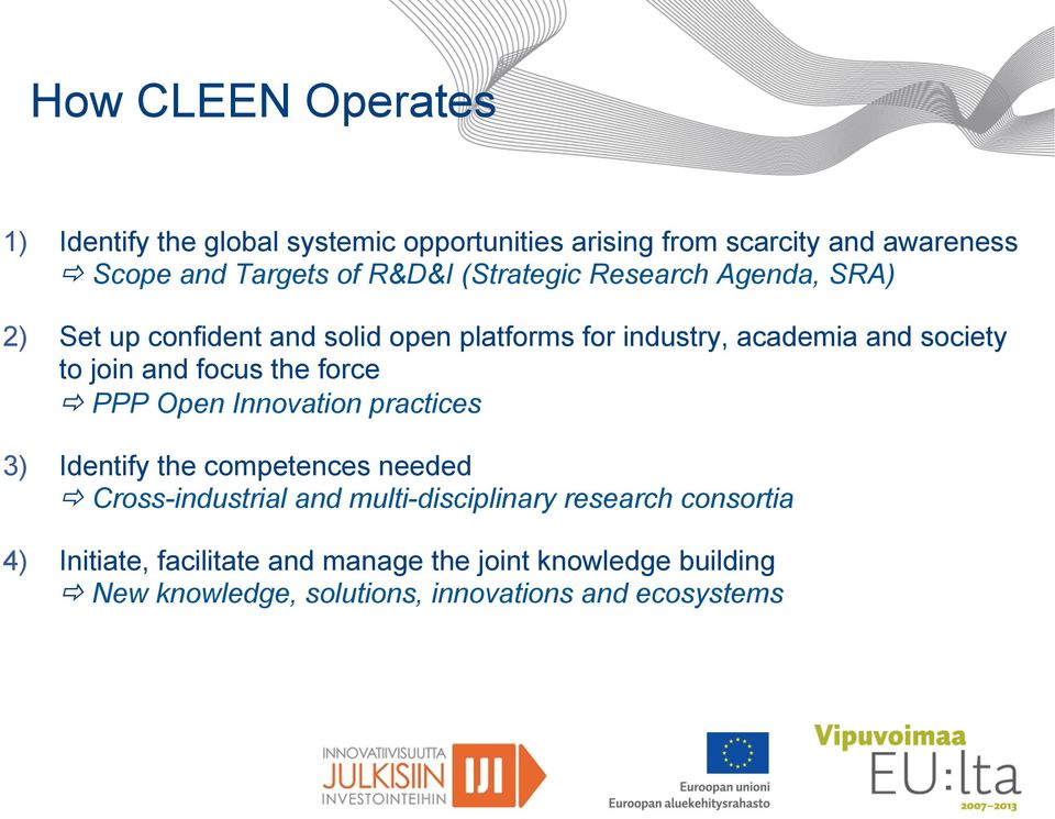 focus the force ð PPP Open Innovation practices 3) Identify the competences needed ð Cross-industrial and multi-disciplinary