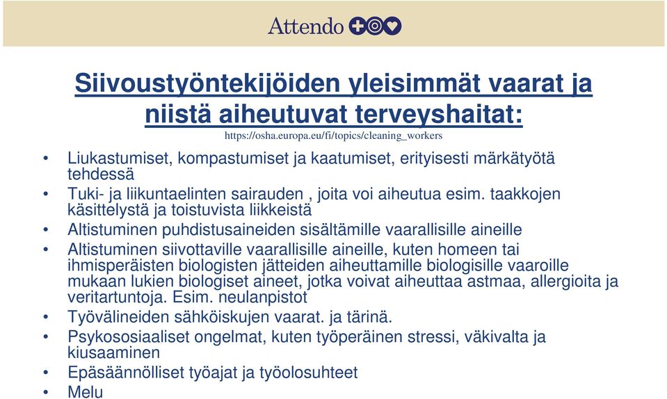 taakkojen käsittelystä ja toistuvista liikkeistä Altistuminen puhdistusaineiden sisältämille vaarallisille aineille Altistuminen siivottaville vaarallisille aineille, kuten homeen tai ihmisperäisten