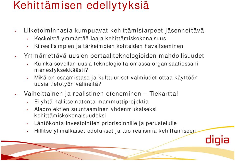 Mikä on osaamistaso ja kulttuuriset valmiudet ottaa käyttöön uusia tietotyön välineitä? Vaiheittainen ja realistinen eteneminen Tiekartta!