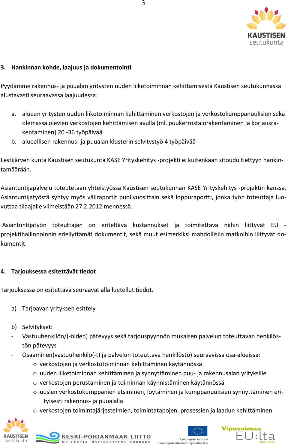 puukerrostalorakentaminen ja korjausrakentaminen) 20-36 työpäivää b.