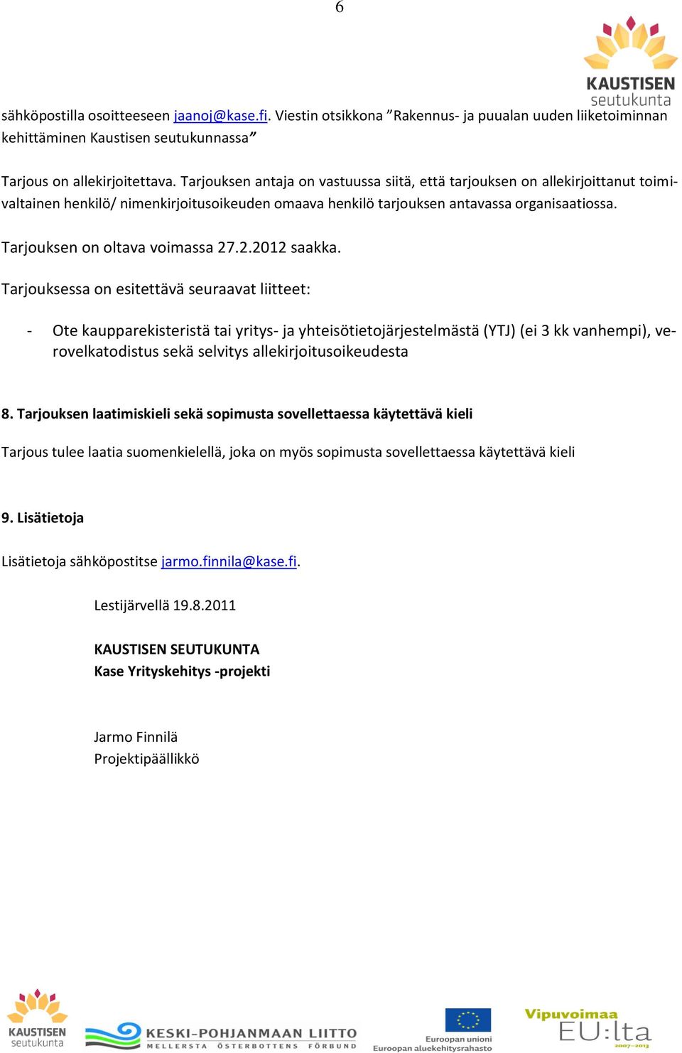 Tarjouksen on oltava voimassa 27.2.2012 saakka.