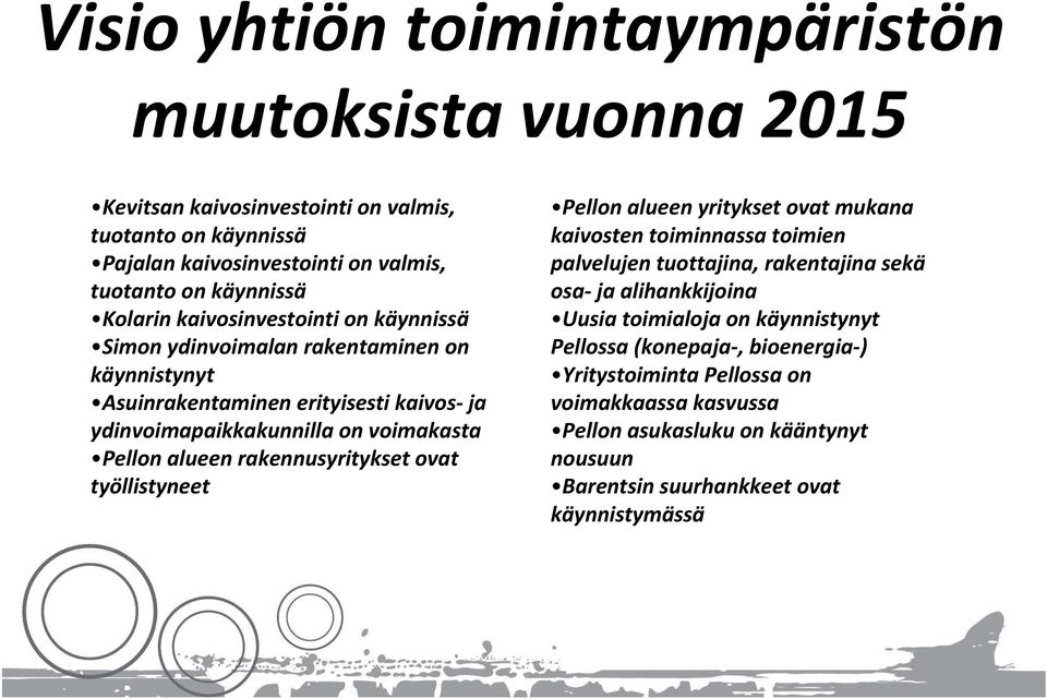 rakennusyritykset ovat työllistyneet Pellon alueen yritykset ovat mukana kaivosten toiminnassa toimien palvelujen tuottajina, rakentajina sekä osa ja alihankkijoina Uusia