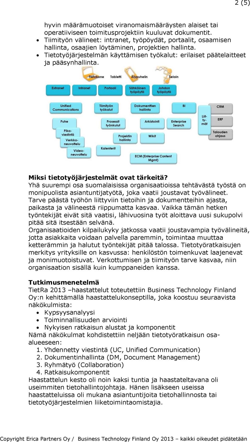Miksi tietotyöjärjestelmät ovat tärkeitä? Yhä suurempi osa suomalaisissa organisaatioissa tehtävästä työstä on monipuolista asiantuntijatyötä, joka vaatii joustavat työvälineet.