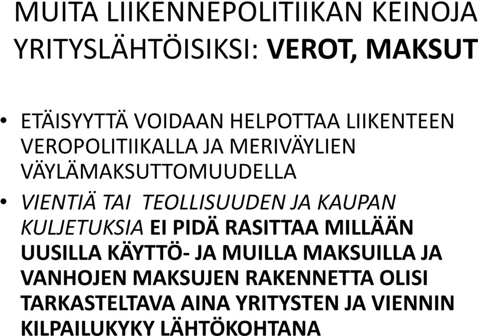 TEOLLISUUDEN JA KAUPAN KULJETUKSIA EI PIDÄ RASITTAA MILLÄÄN UUSILLA KÄYTTÖ- JA MUILLA