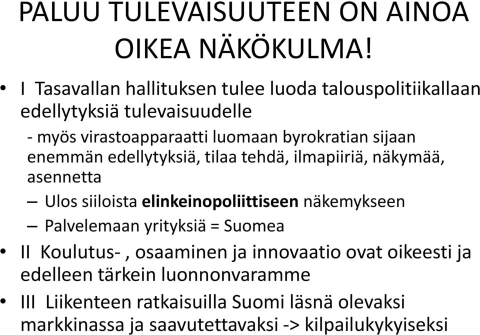 byrokratian sijaan enemmän edellytyksiä, tilaa tehdä, ilmapiiriä, näkymää, asennetta Ulos siiloista elinkeinopoliittiseen