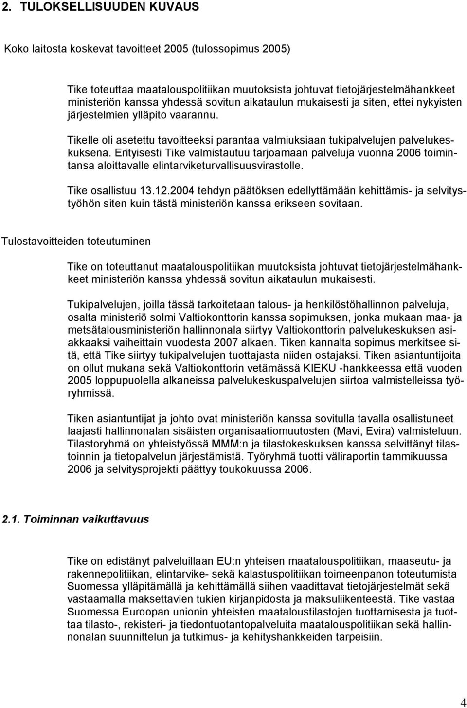 Erityisesti Tike valmistautuu tarjoamaan palveluja vuonna 2006 toimintansa aloittavalle elintarviketurvallisuusvirastolle. Tike osallistuu 13.12.