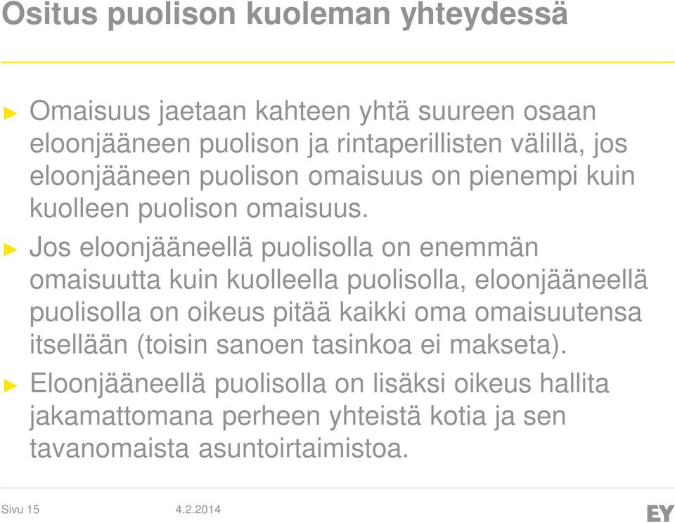 Jos eloonjääneellä puolisolla on enemmän omaisuutta kuin kuolleella puolisolla, eloonjääneellä puolisolla on oikeus pitää kaikki oma