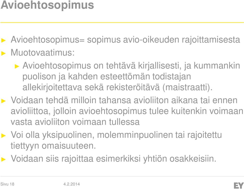 Voidaan tehdä milloin tahansa avioliiton aikana tai ennen avioliittoa, jolloin avioehtosopimus tulee kuitenkin voimaan vasta