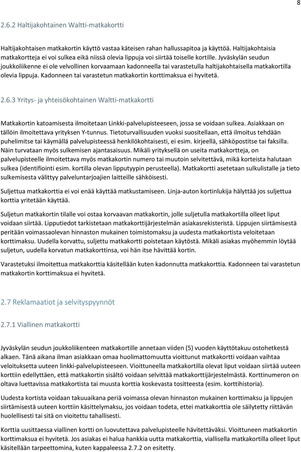 Jyväskylän seudun joukkoliikenne ei ole velvollinen korvaamaan kadonneella tai varastetulla haltijakohtaisella matkakortilla olevia lippuja.