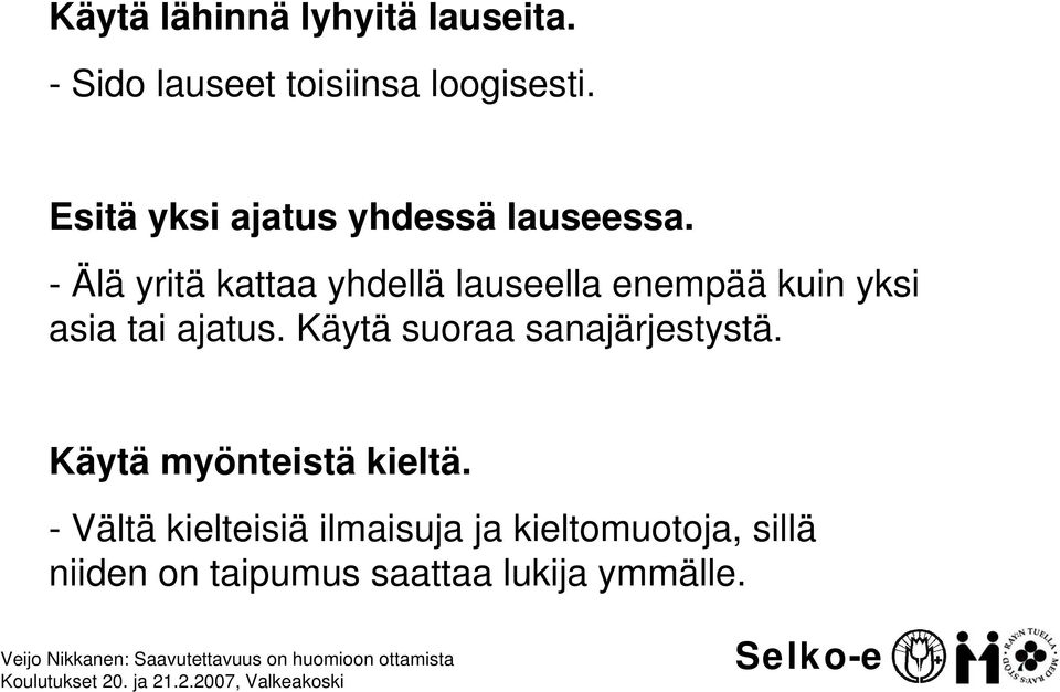 - Älä yritä kattaa yhdellä lauseella enempää kuin yksi asia tai ajatus.