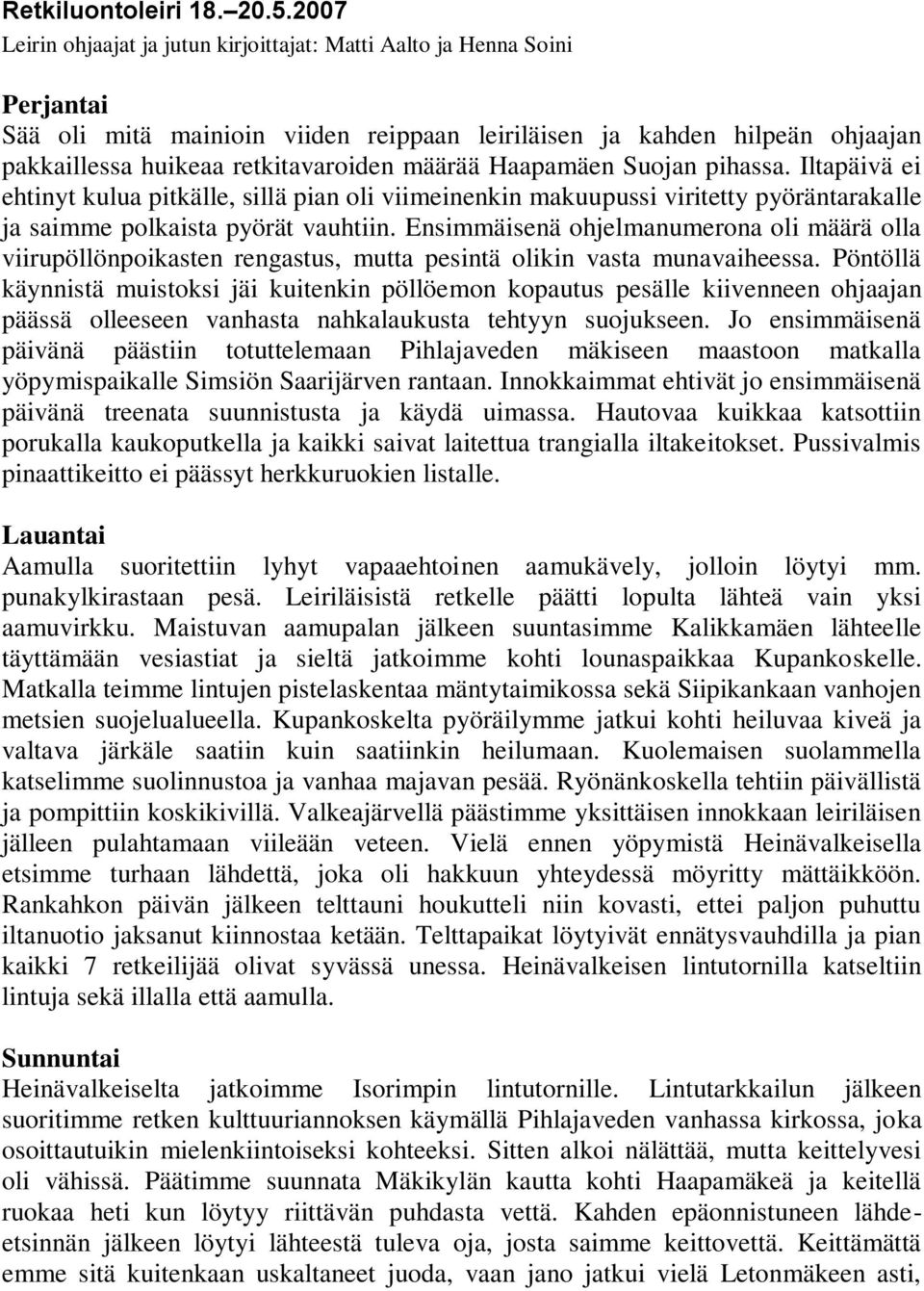 määrää Haapamäen Suojan pihassa. Iltapäivä ei ehtinyt kulua pitkälle, sillä pian oli viimeinenkin makuupussi viritetty pyöräntarakalle ja saimme polkaista pyörät vauhtiin.