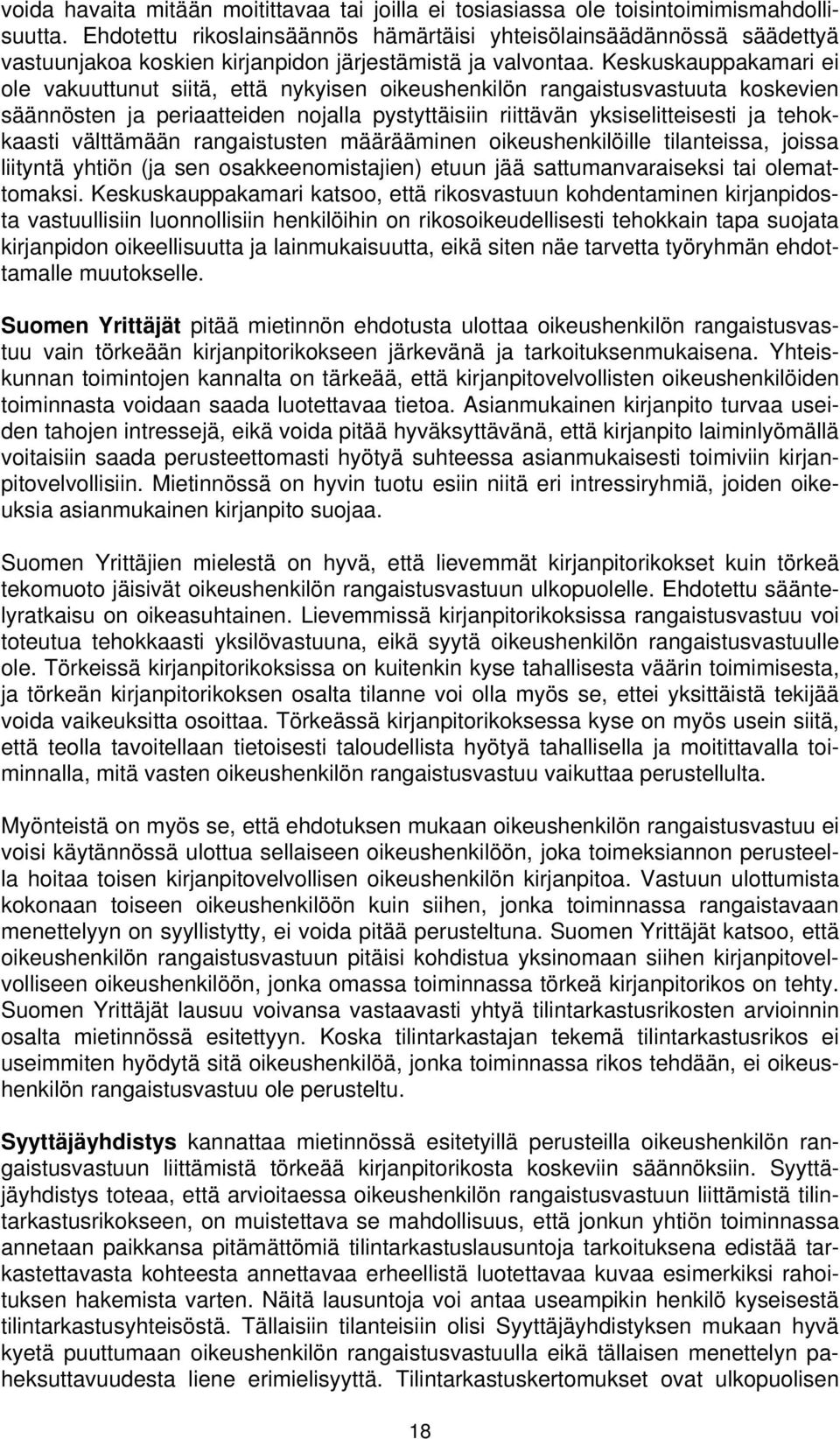 Keskuskauppakamari ei ole vakuuttunut siitä, että nykyisen oikeushenkilön rangaistusvastuuta koskevien säännösten ja periaatteiden nojalla pystyttäisiin riittävän yksiselitteisesti ja tehokkaasti