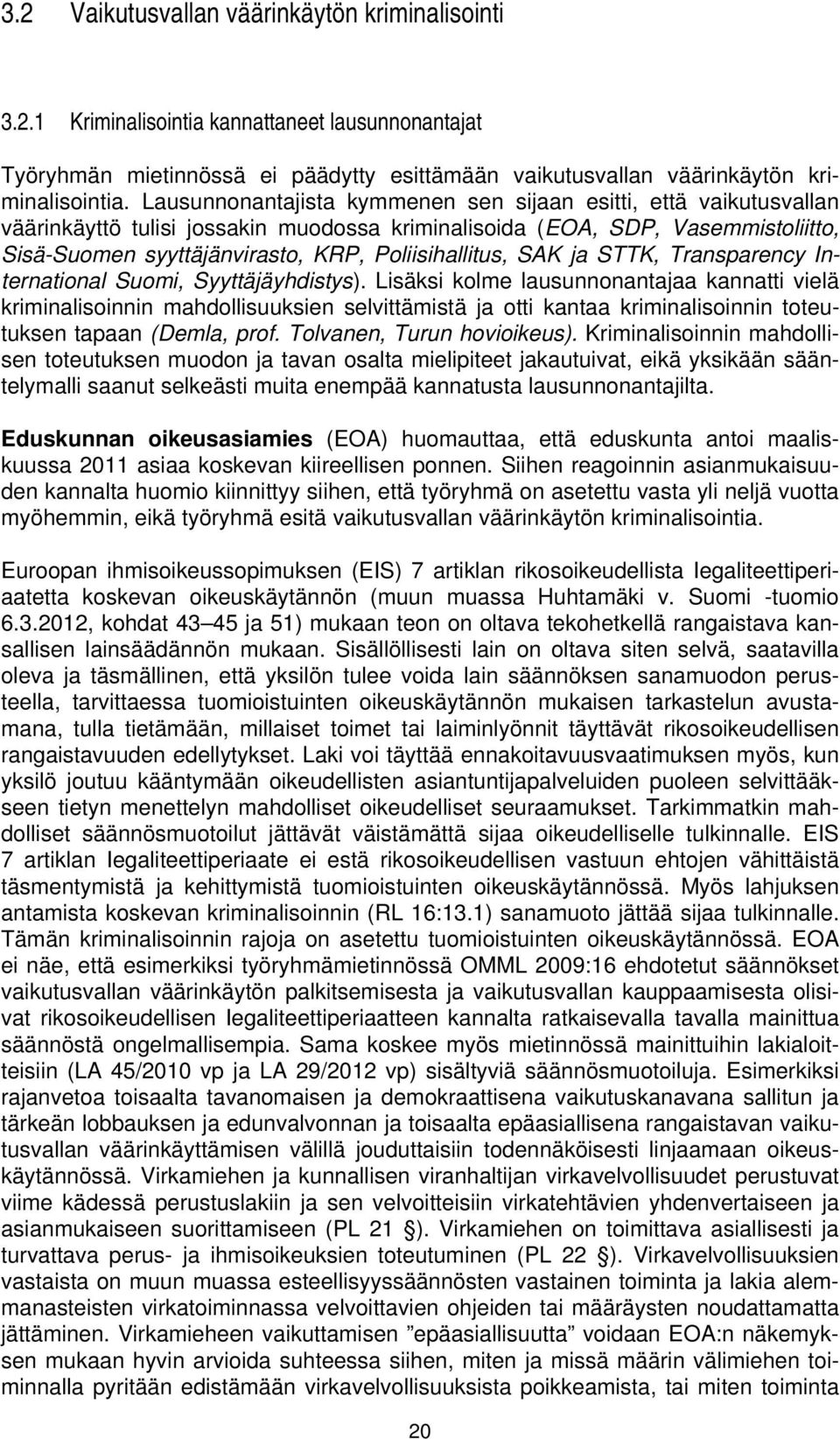 Poliisihallitus, SAK ja STTK, Transparency International Suomi, Syyttäjäyhdistys).