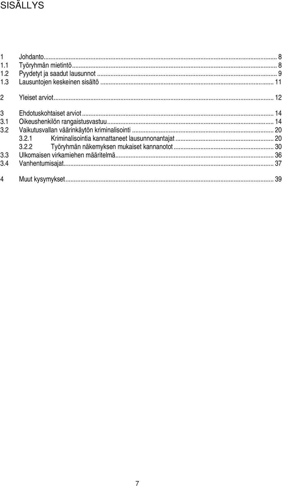 1 Oikeushenkilön rangaistusvastuu... 14 3.2 Vaikutusvallan väärinkäytön kriminalisointi... 20 3.2.1 Kriminalisointia kannattaneet lausunnonantajat.