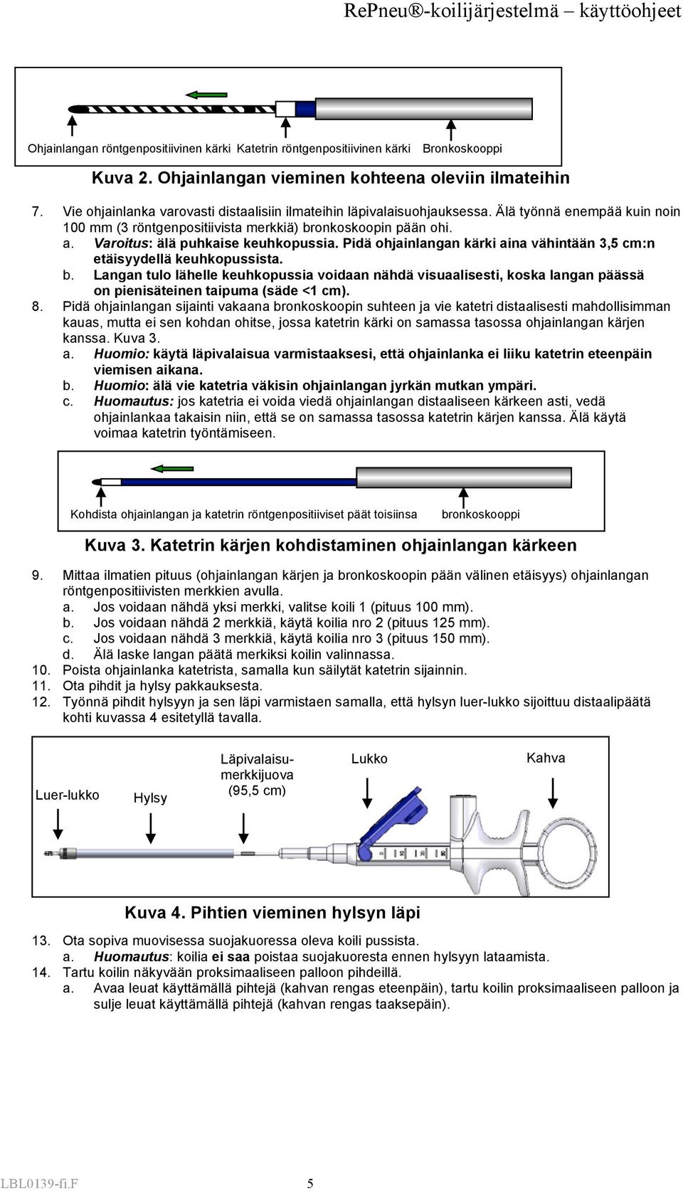 Varoitus: älä puhkaise keuhkopussia. Pidä ohjainlangan kärki aina vähintään 3,5 cm:n etäisyydellä keuhkopussista. b.