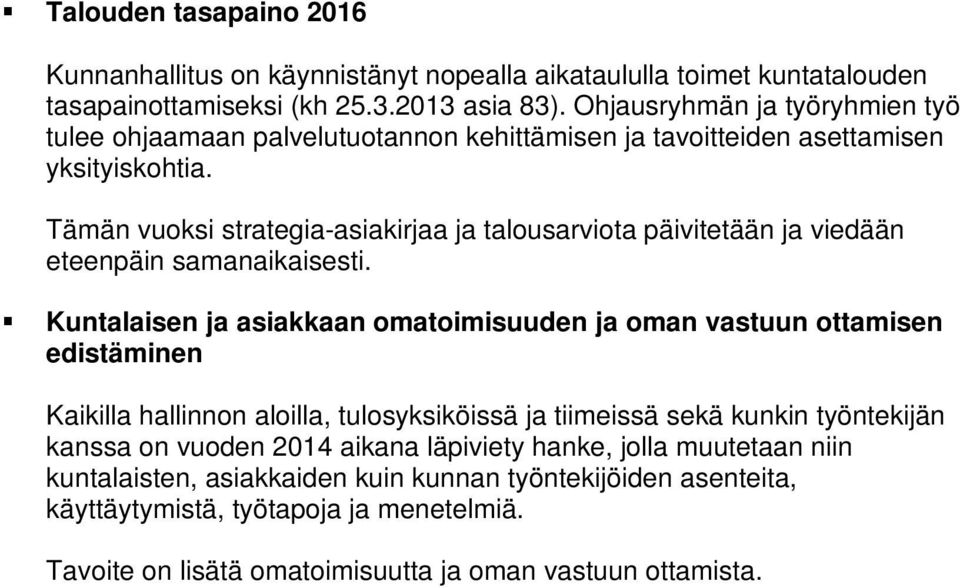 Tämän vuoksi strategia-asiakirjaa ja talousarviota päivitetään ja viedään eteenpäin samanaikaisesti.