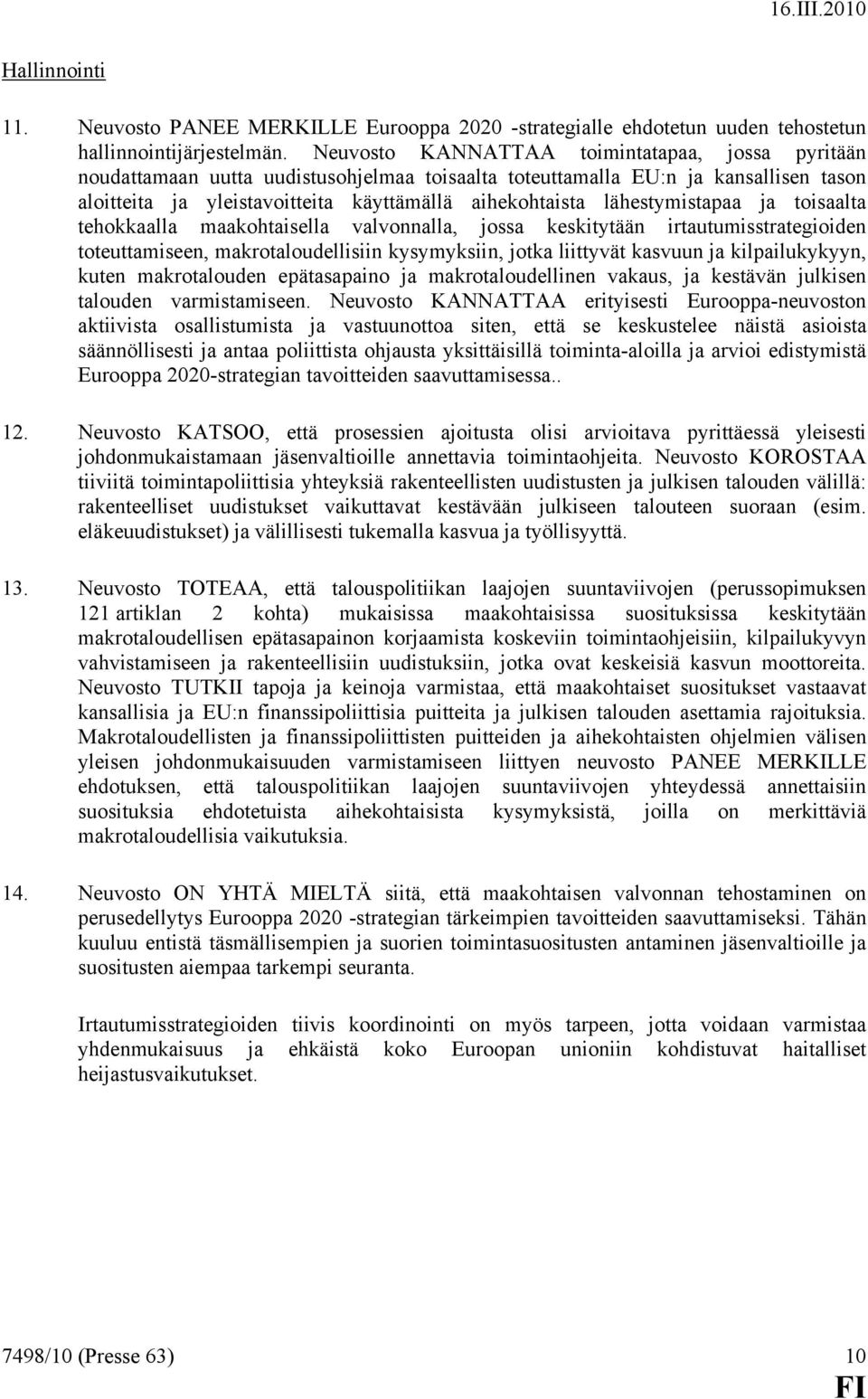 lähestymistapaa ja toisaalta tehokkaalla maakohtaisella valvonnalla, jossa keskitytään irtautumisstrategioiden toteuttamiseen, makrotaloudellisiin kysymyksiin, jotka liittyvät kasvuun ja