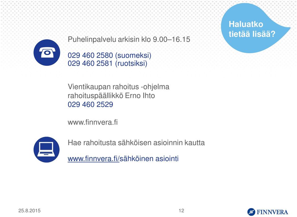 -ohjelma rahoituspäällikkö Erno Ihto 029 460 2529 www.finnvera.