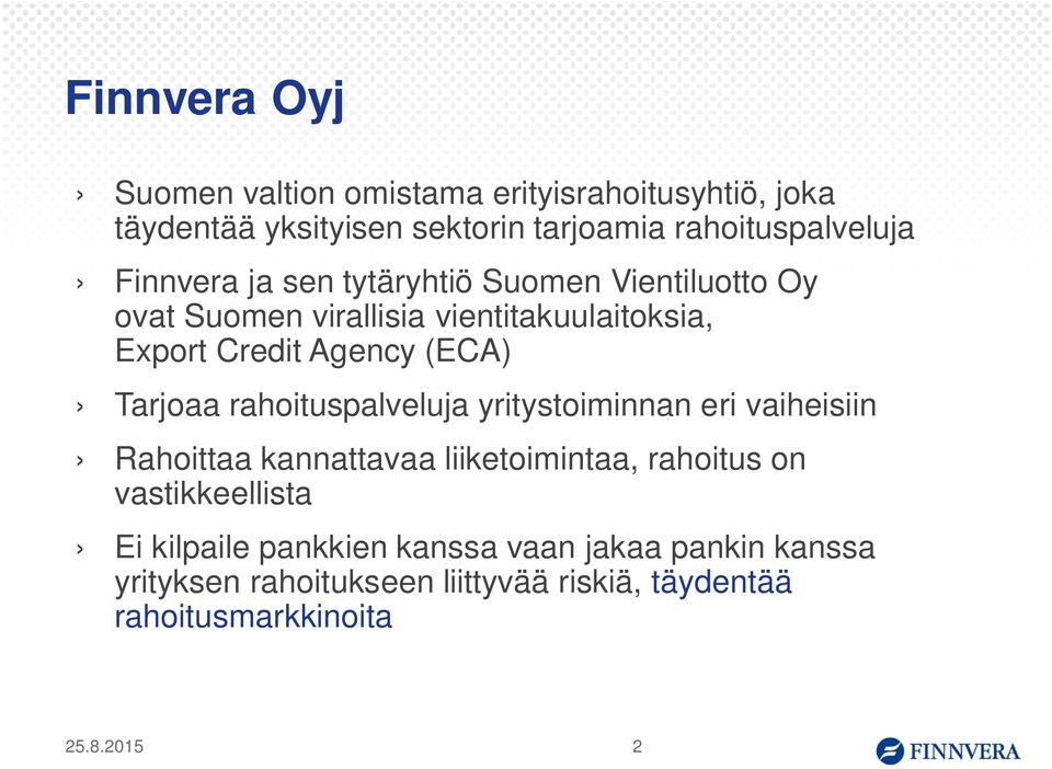 Tarjoaa rahoituspalveluja yritystoiminnan eri vaiheisiin Rahoittaa kannattavaa liiketoimintaa, rahoitus on vastikkeellista Ei