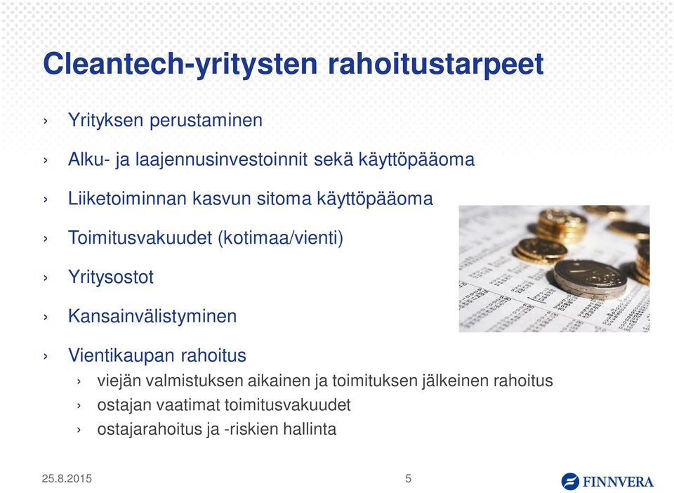 Yritysostot Kansainvälistyminen Vientikaupan rahoitus viejän valmistuksen aikainen ja