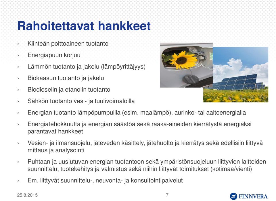 maalämpö), aurinko- tai aaltoenergialla Energiatehokkuutta ja energian säästöä sekä raaka-aineiden kierrätystä energiaksi parantavat hankkeet Vesien- ja ilmansuojelu, jäteveden käsittely,