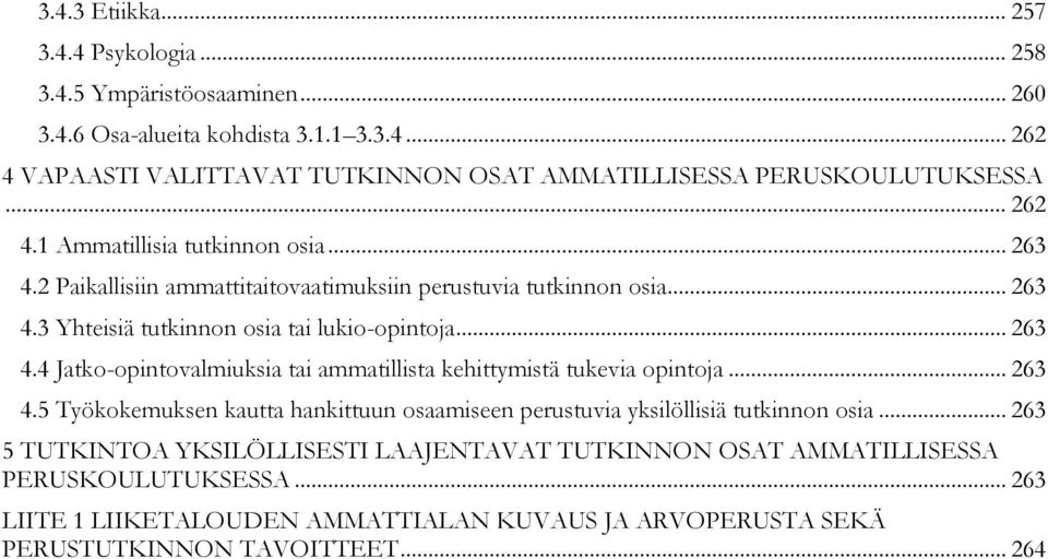 .. 263 4.5 Työkokemuksen kautta hankittuun osaamiseen perustuvia yksilöllisiä tutkinnon osia.