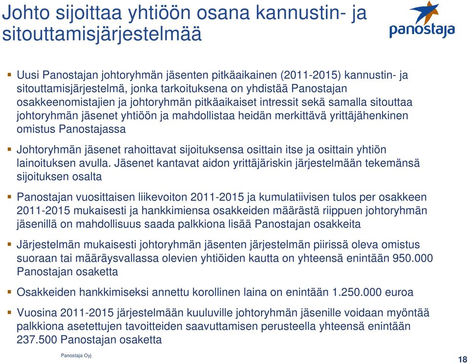 Panostajassa Johtoryhmän jäsenet rahoittavat sijoituksensa osittain itse ja osittain yhtiön lainoituksen avulla.