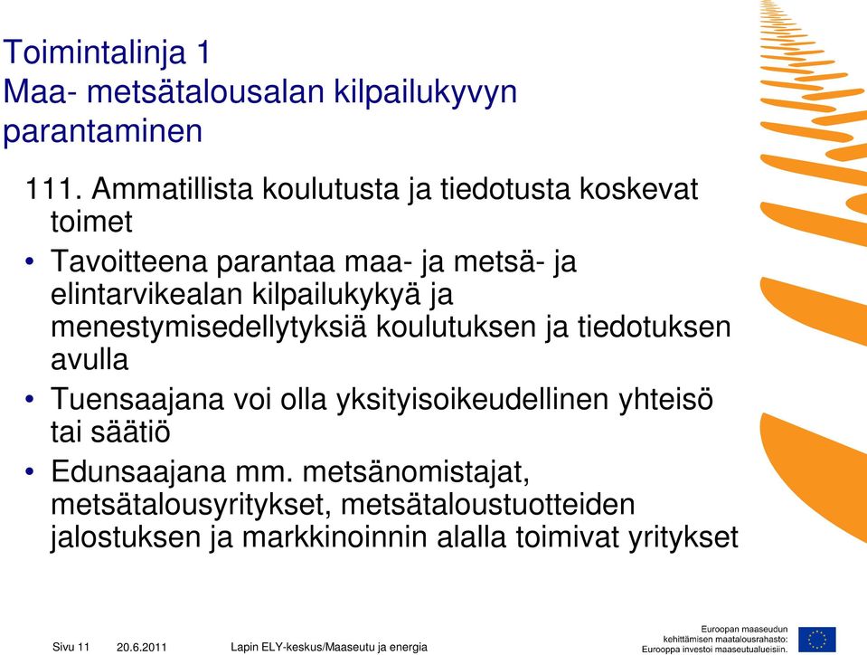 kilpailukykyä ja menestymisedellytyksiä koulutuksen ja tiedotuksen avulla Tuensaajana voi olla