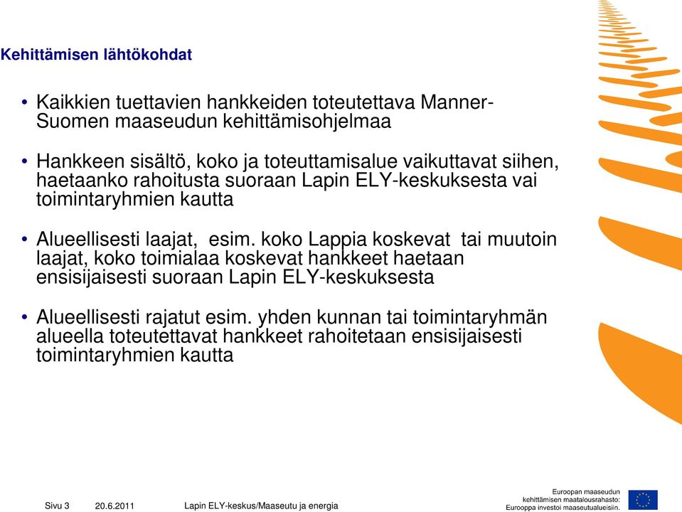 koko Lappia koskevat tai muutoin laajat, koko toimialaa koskevat hankkeet haetaan ensisijaisesti suoraan Lapin ELY-keskuksesta Alueellisesti