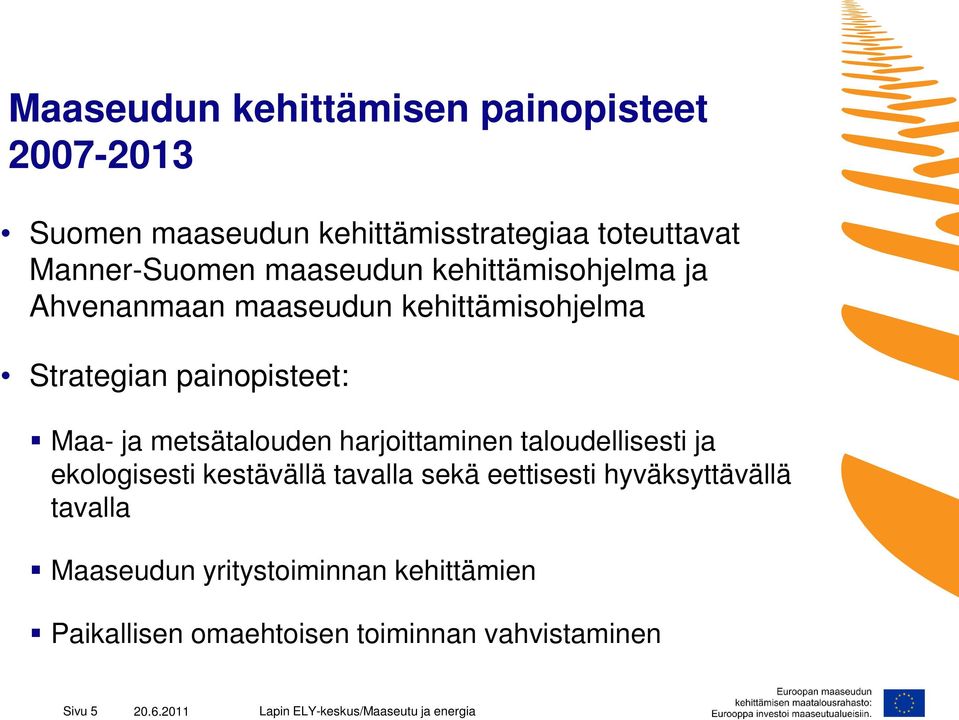 painopisteet: Maa- ja metsätalouden harjoittaminen taloudellisesti ja ekologisesti kestävällä tavalla sekä