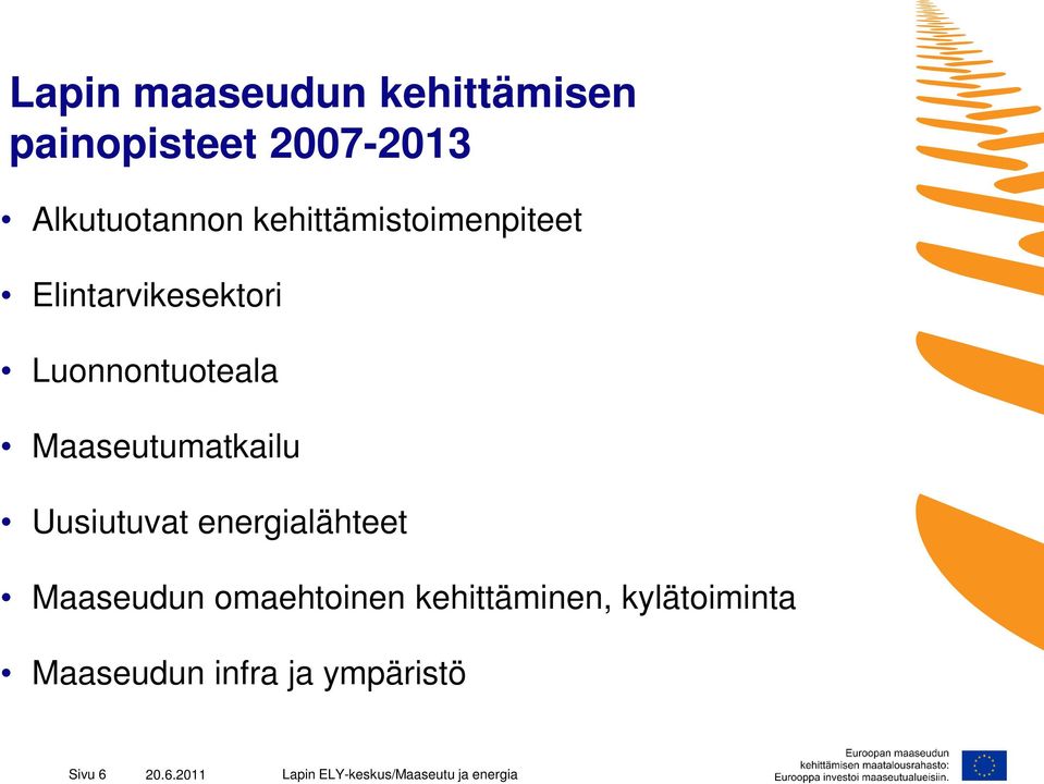 Maaseutumatkailu Uusiutuvat energialähteet Maaseudun omaehtoinen