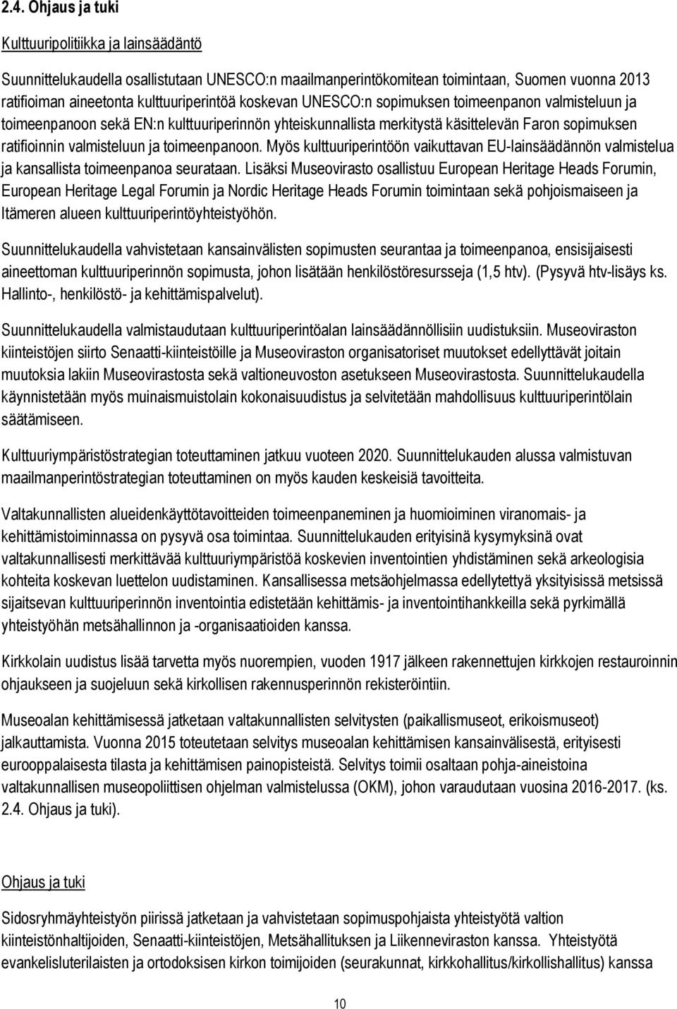 toimeenpanoon. Myös kulttuuriperintöön vaikuttavan EU-lainsäädännön valmistelua ja kansallista toimeenpanoa seurataan.