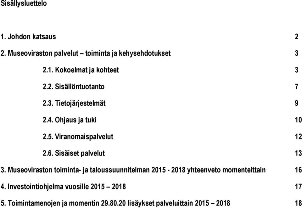 Sisäiset palvelut 13 3. Museoviraston toiminta- ja taloussuunnitelman 2015-2018 yhteenveto momenteittain 16 4.