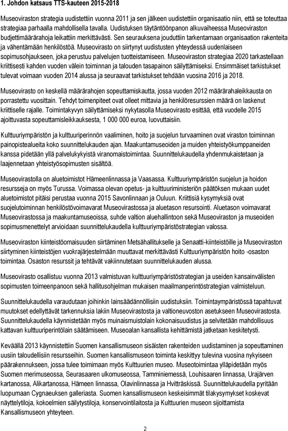 Museovirasto on siirtynyt uudistusten yhteydessä uudenlaiseen sopimusohjaukseen, joka perustuu palvelujen tuotteistamiseen.