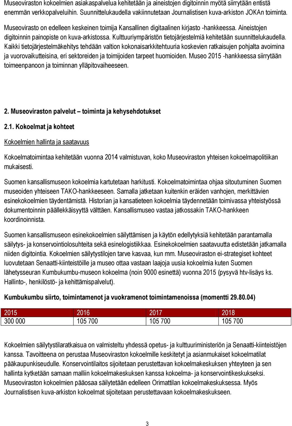 Aineistojen digitoinnin painopiste on kuva-arkistossa. Kulttuuriympäristön tietojärjestelmiä kehitetään suunnittelukaudella.