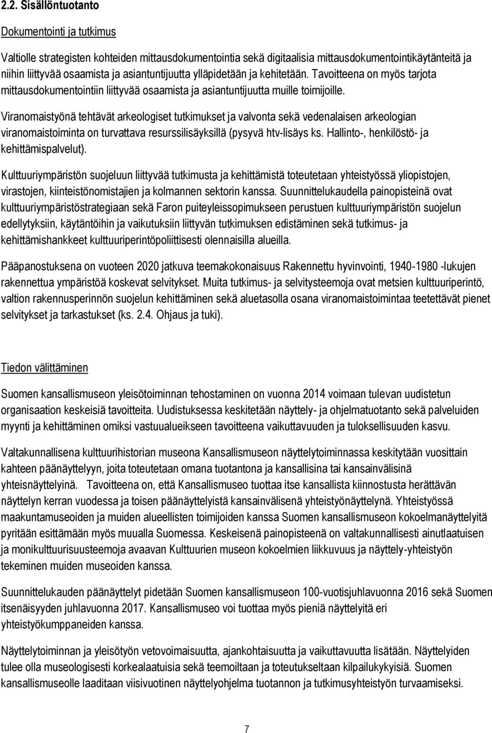 Viranomaistyönä tehtävät arkeologiset tutkimukset ja valvonta sekä vedenalaisen arkeologian viranomaistoiminta on turvattava resurssilisäyksillä (pysyvä htv-lisäys ks.