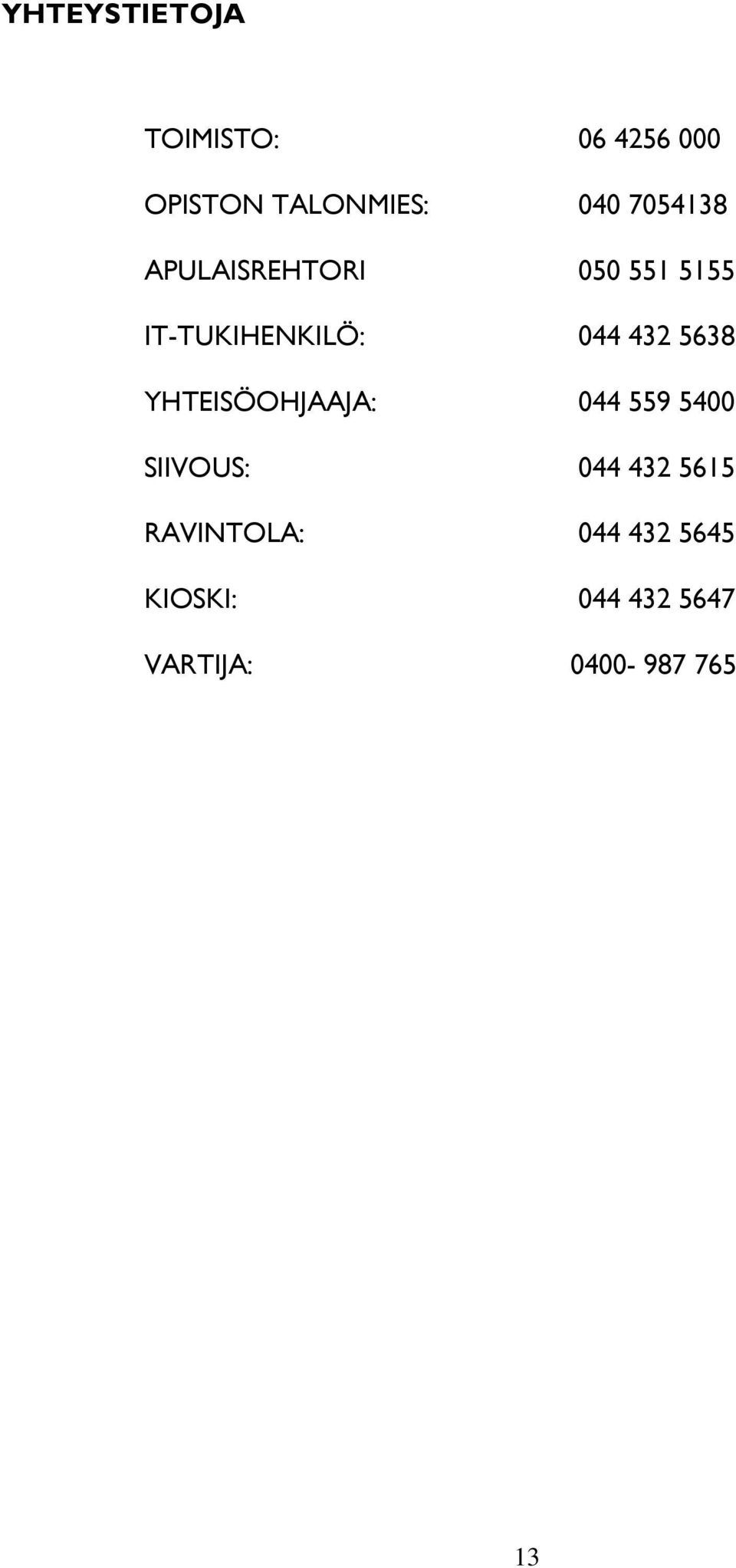 5638 YHTEISÖOHJAAJA: 044 559 5400 SIIVOUS: 044 432 5615