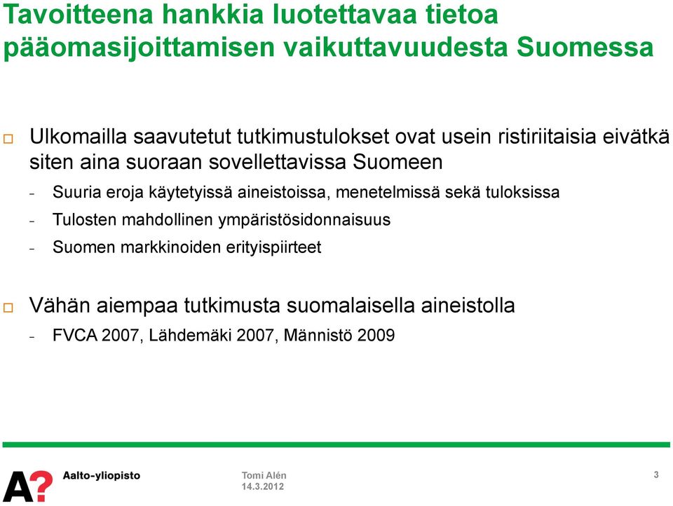 käytetyissä aineistoissa, menetelmissä sekä tuloksissa Tulosten mahdollinen ympäristösidonnaisuus Suomen