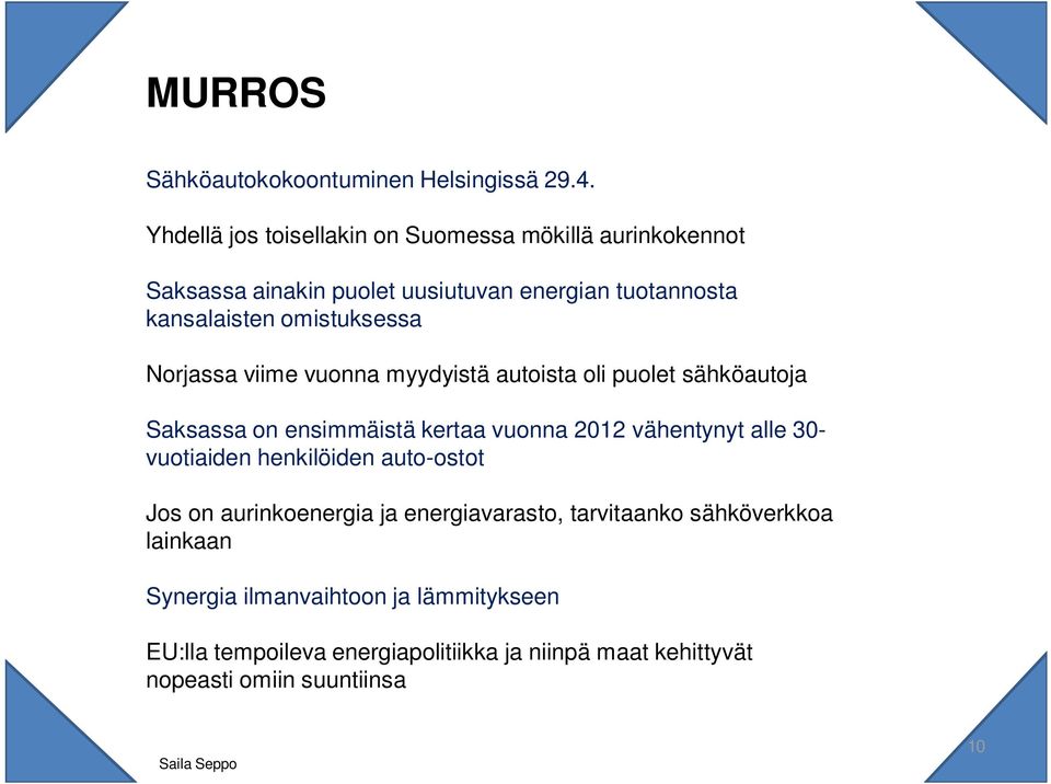 Norjassa viime vuonna myydyistä autoista oli puolet sähköautoja Saksassa on ensimmäistä kertaa vuonna 2012 vähentynyt alle 30- vuotiaiden