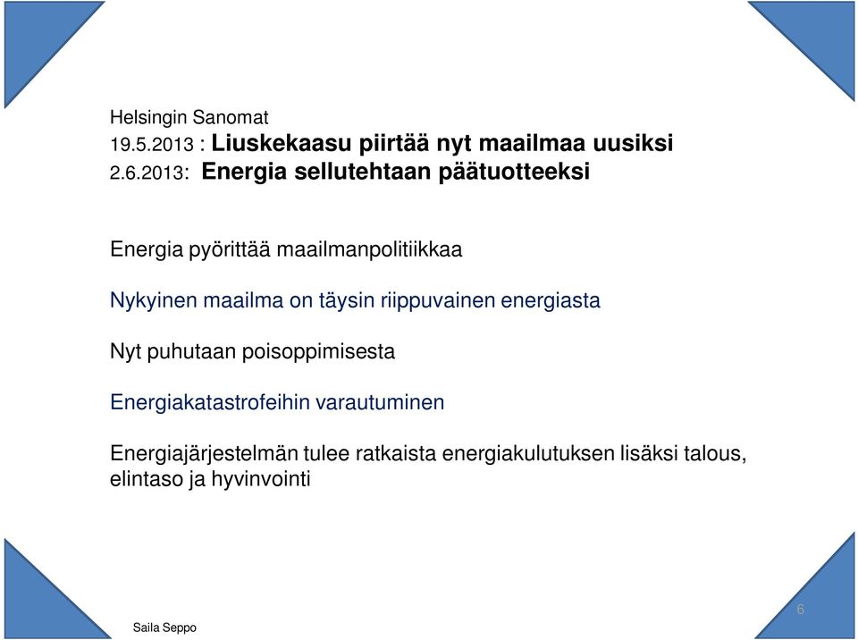 maailma on täysin riippuvainen energiasta Nyt puhutaan poisoppimisesta Energiakatastrofeihin