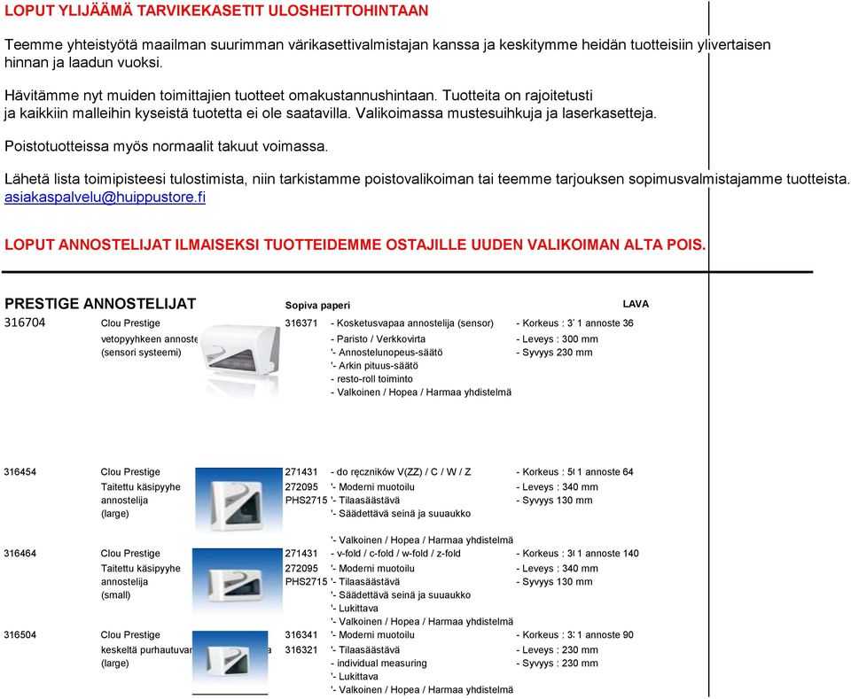 Poistotuotteissa myös normaalit takuut voimassa. Lähetä lista toimipisteesi tulostimista, niin tarkistamme poistovalikoiman tai teemme tarjouksen sopimusvalmistajamme tuotteista.