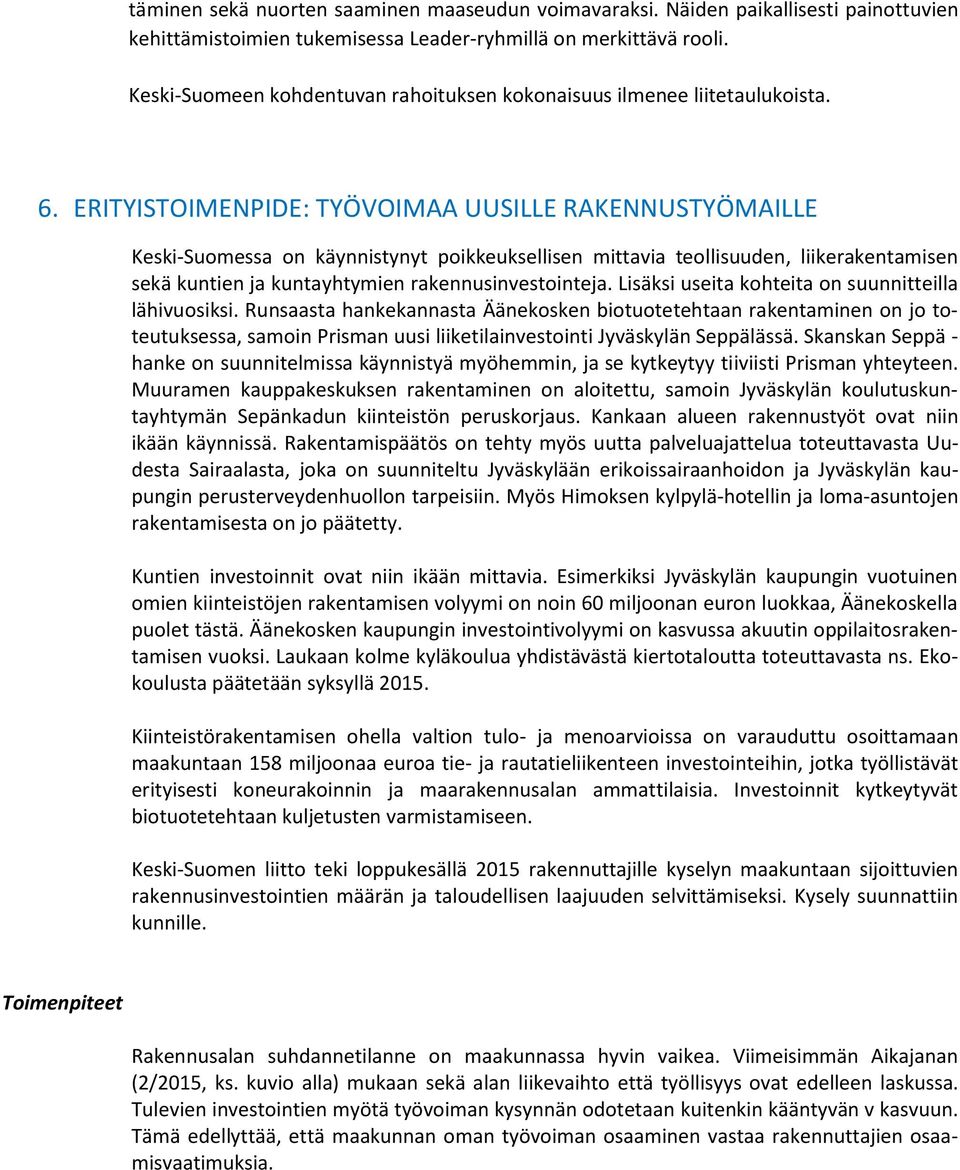 ERITYISTOIMENPIDE: TYÖVOIMAA UUSILLE RAKENNUSTYÖMAILLE Keski-Suomessa on käynnistynyt poikkeuksellisen mittavia teollisuuden, liikerakentamisen sekä kuntien ja kuntayhtymien rakennusinvestointeja.