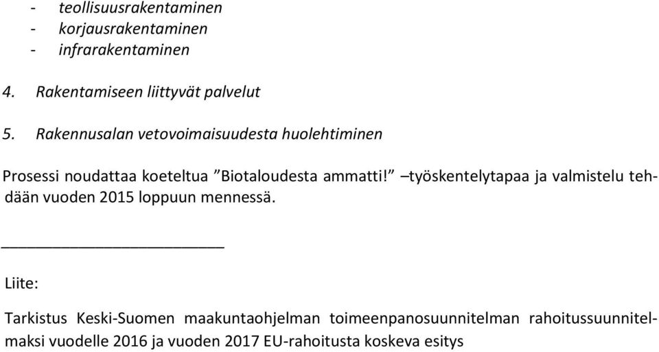 työskentelytapaa ja valmistelu tehdään vuoden 2015 loppuun mennessä.
