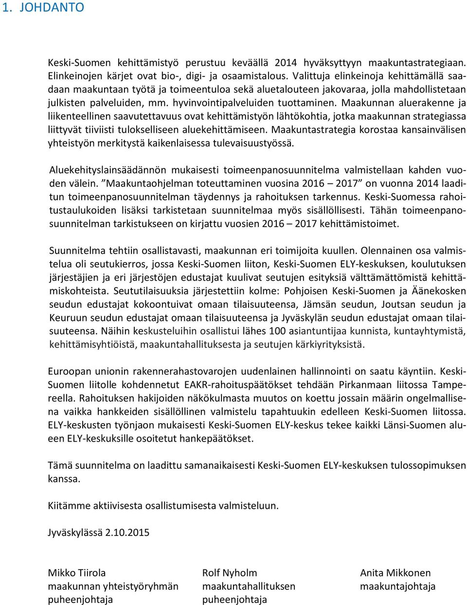 Maakunnan aluerakenne ja liikenteellinen saavutettavuus ovat kehittämistyön lähtökohtia, jotka maakunnan strategiassa liittyvät tiiviisti tulokselliseen aluekehittämiseen.
