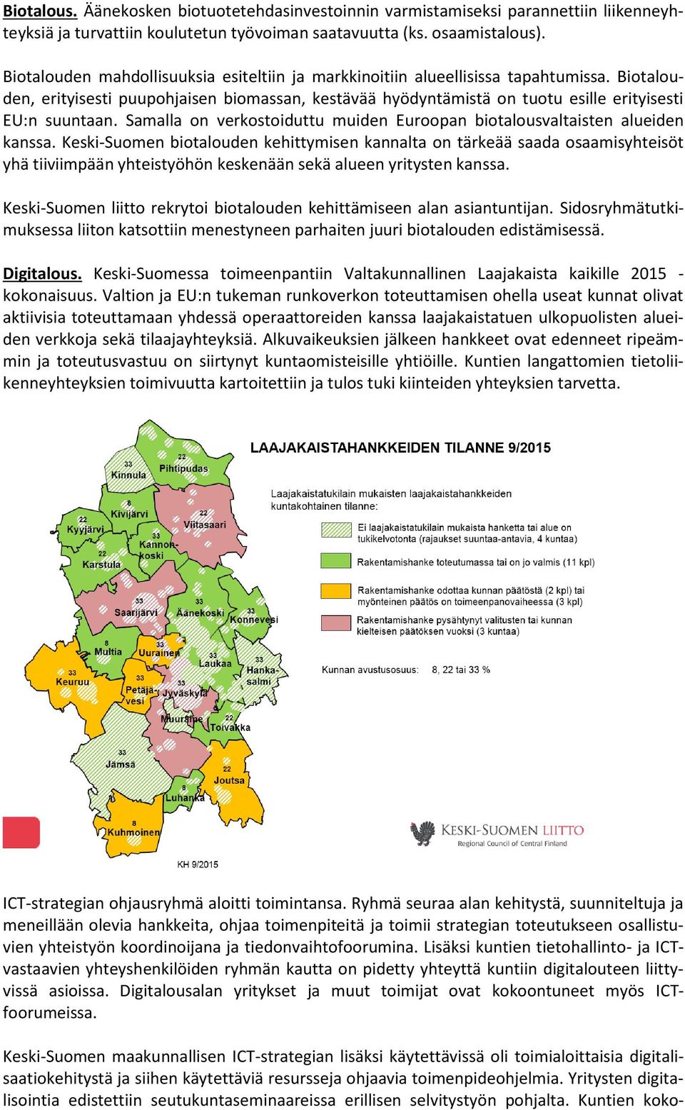 Samalla on verkostoiduttu muiden Euroopan biotalousvaltaisten alueiden kanssa.