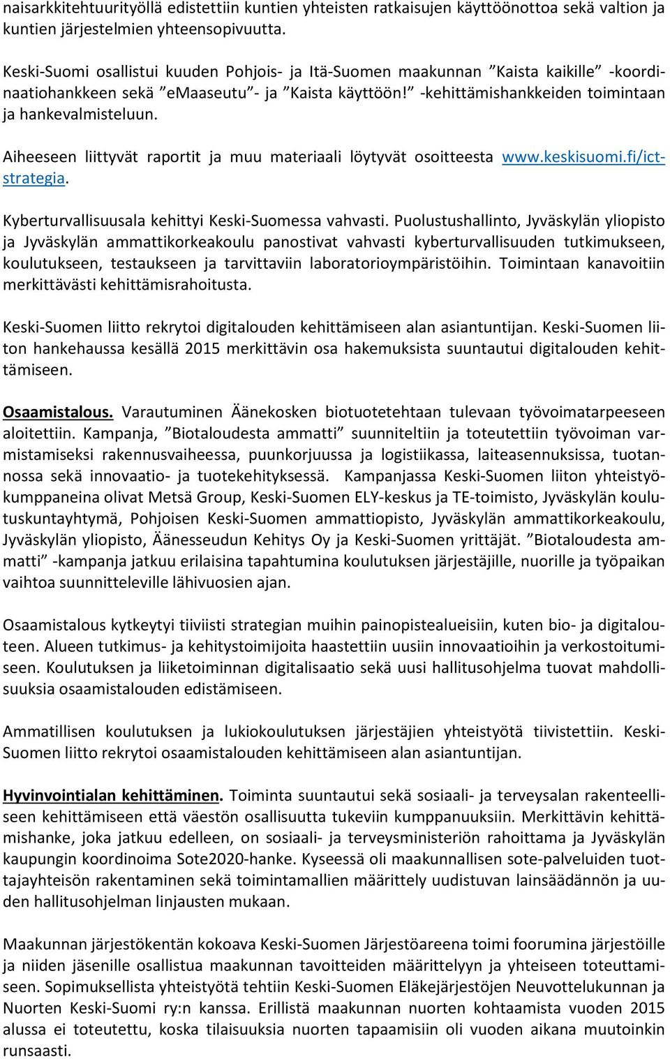 Aiheeseen liittyvät raportit ja muu materiaali löytyvät osoitteesta www.keskisuomi.fi/ictstrategia. Kyberturvallisuusala kehittyi Keski-Suomessa vahvasti.
